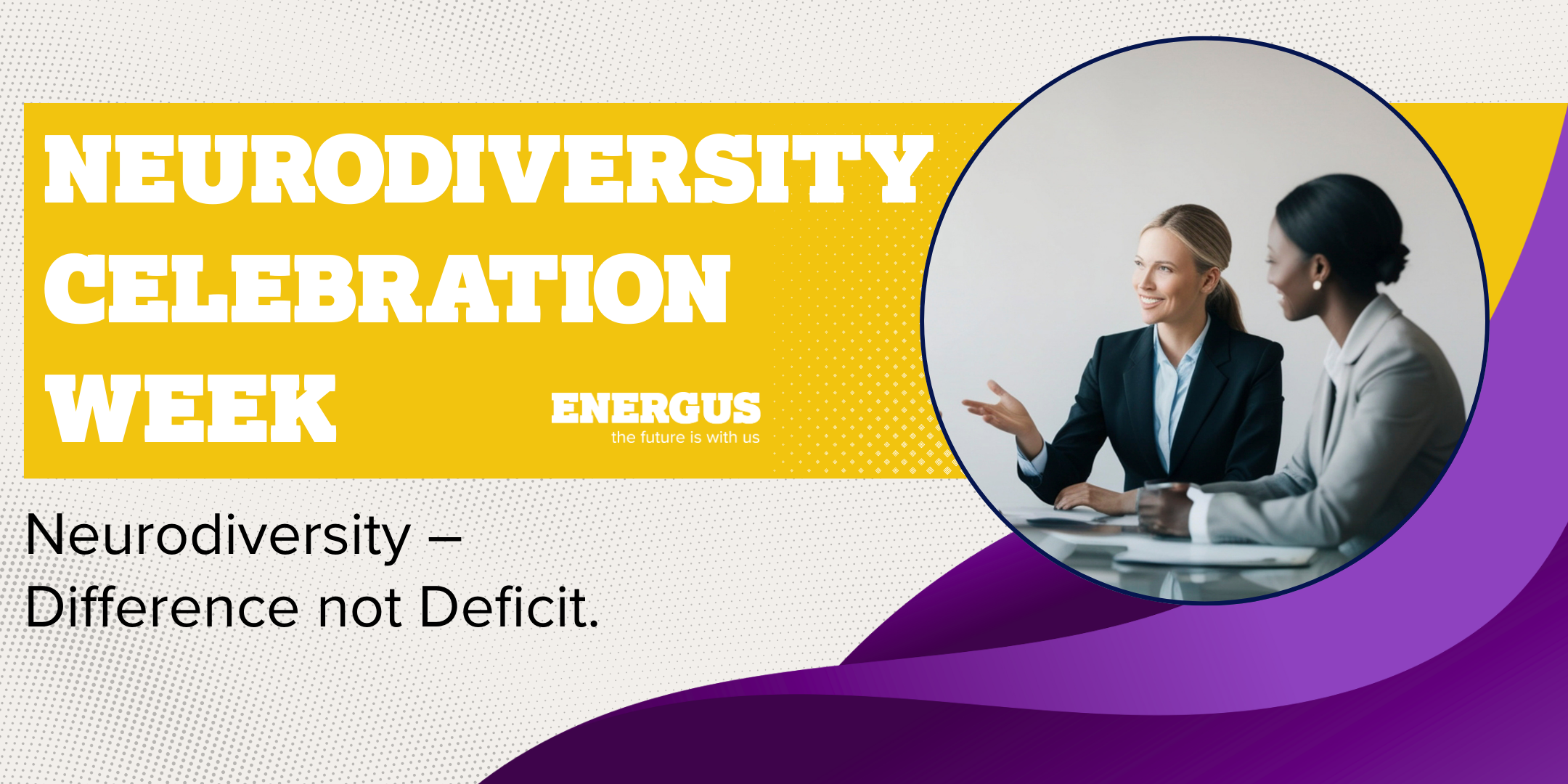 Neurodiversity – Difference not Deficit.